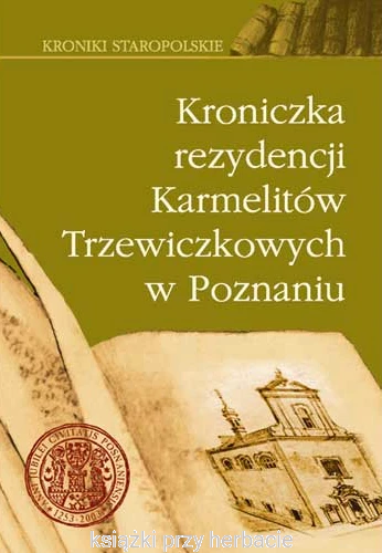 Kroniczka rezydencji Karmelitów Trzewiczkowych w Poznaniu_ksiegarniaksiazkiprzyherbacie.jpg