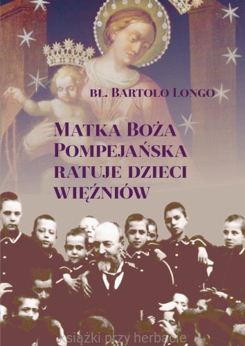 Matka Boża Pompejańska ratuje dzieci więźniów_ksiegarniaksiazkiprzyherbacie.jpg