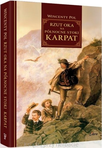 Rzut oka na północne stoki Karpat_wincenty pol_ksiegarniaksiazkiprzyherbacie.jpg
