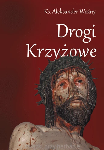 Drogi Krzyżowe_ks. aleksander woźny_ksiegarniaksiazkiprzyherbacie.gif