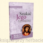 Szukać Jego towarzystwa 2. Ewangelia i rozważania na każdy dzień Wielkiego Postu i Okresu Wielkanocnego - Karmelitańska Lectio Divina