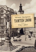 Tamten Lwów. Tom 2. Ulice i place - Witold Szolginia