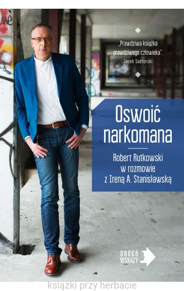 Oswoić narkomana_robert rutkowski_ksiegarniaksiazkiprzyherbacie.jpg