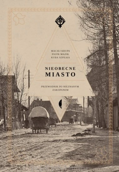 Nieobecne miasto. Przewodnik po nieznanym Zakopanem_szpilka_krupa_mazik_ksiegarniaksiazkiprzyherbacie.jpg