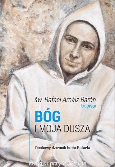 Bóg i moja dusza. Duchowy dziennik brata Rafaela_ksiegarniaksiazkiprzyherbacie.jpg