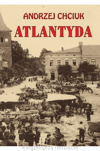 Atlantyda. Opowieść o Wielkim Księstwie Bałaku_chciuk_ksiegarniaksiazkiprzyherbacie.jpg