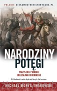 Narodziny potęgi. Wszystkie podboje Bolesława Chrobrego -  Michael Morys-Twarowski