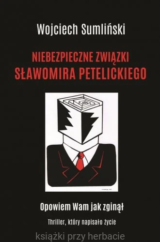 Niebezpieczne związki Sławomira Petelickiego_sumliński_ksiegarniaksiazkiprzyherbacie.jpg