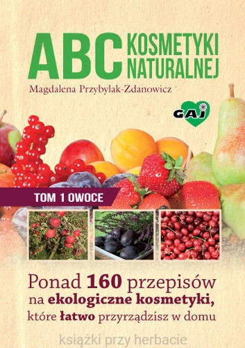 ABC kosmetyki naturalnej. Tom I Owoce_ksiegarniaksiazkiprzyherbacie.jpg