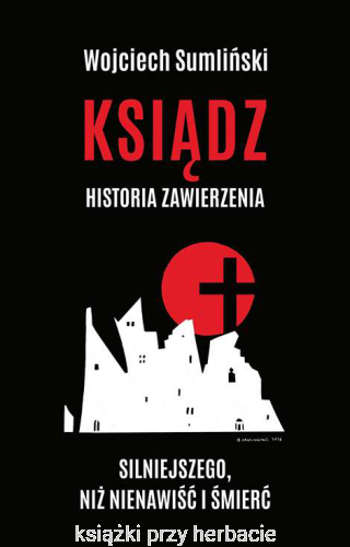 Ksiądz. Historia zawierzenia silniejszego niż nienawiść i śmierć_sumliński_ksiegarniaksiazkiprzyherbacie.jpg