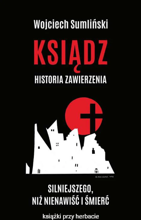 Ksiądz. Historia zawierzenia silniejszego niż nienawiść i śmierć_sumliński_ksiegarniaksiazkiprzyherbacie.jpg