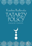 Tatarzy polscy. Ciągłość i zmiana - Karolina Radłowska 