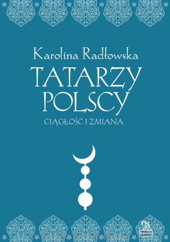 Tatarzy polscy. Ciągłość i zmiana_radłowska_ksiegarniaksiazkiprzyherbacie.jpg
