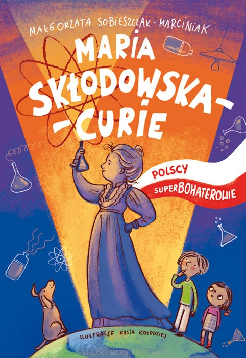 Maria Skłodowska-Curie. Polscy superbohaterowie_sobieszczak-marciniak_ksiegarniaksiazkiprzyherbacie.jpg