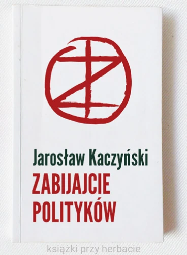 zabijajcie polityków_kaczyński_ksiegarniaksiazkiprzyherbacie.jpg