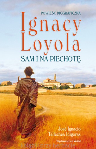 Ignacy Loyola. Sam i na piechotę_ksiegarniaksiazkiprzyherbacie