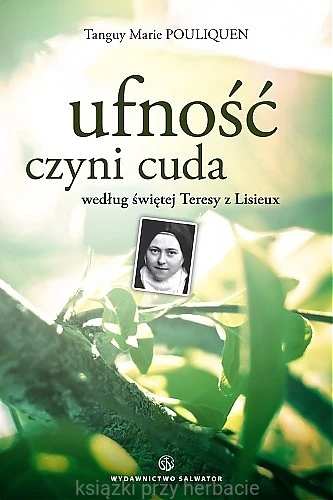 Ufność czyni cuda według świętej Teresy z Lisieux_pouliquen_ksieganiaksiazkiprzyherabcie.jpg