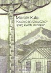 Polono-Brazylijczycy i parę kwestii im bliskich - Marcin Kula