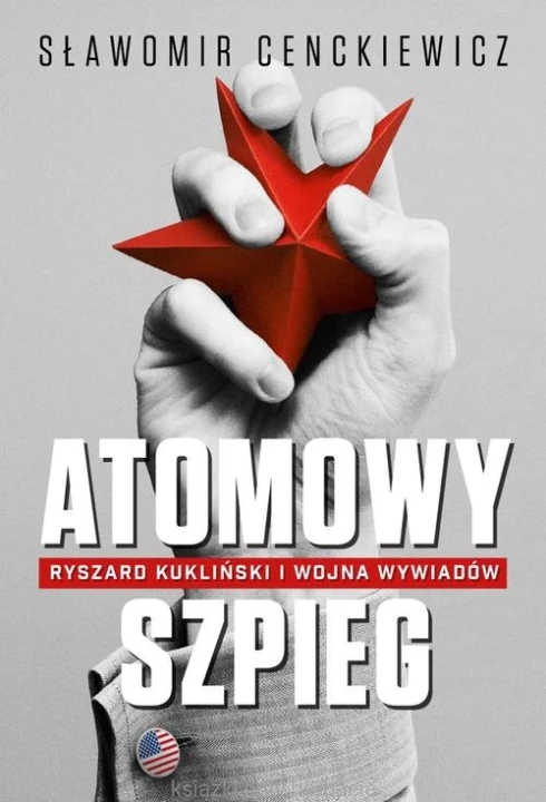 Atomowy szpieg. Ryszard Kukliński i wojna wywiadów cenckiewicz_ksiegarniaksiazkiprzyherbacie.jpg