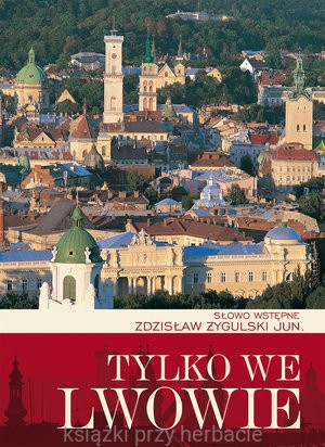 Tylko we Lwowie_żygulski_ksiegarniaksiazkiprzyherbacie.jpg