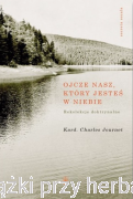 Ojcze nasz, który jesteś w niebie Rekolekcje doktrynalne - Journet Charles