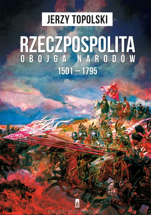 Rzeczpospolita Obojga Narodów 1501 – 1795_topolski_ksiegarniaksiazkiprzyherbacie.jpg