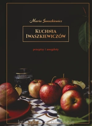 Kuchnia Iwaszkiewiczów. Przepisy i anegdoty_ksiegarniaksiazkiprzyherbacie.jpg