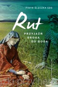 Przyjaźń drogą do Boga. Lectio divina do Księgi Rut - 	Piotr Ślęczka SDS