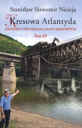 Kresowa Atlantyda. Historia i mitologia miast kresowych. Tom 3_nicieja_ksiegarniaksiazkiprzyherbacie.jpg