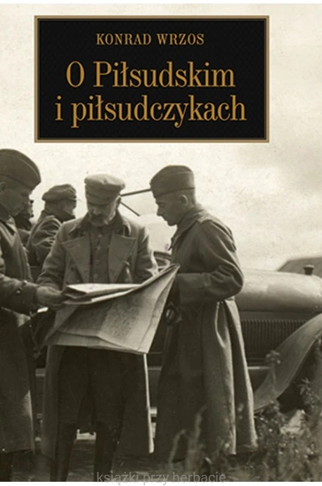 O Piłsudskim i piłsudczykach_wrzos_ksiegarniaksiazkiprzyherbacie.jpg