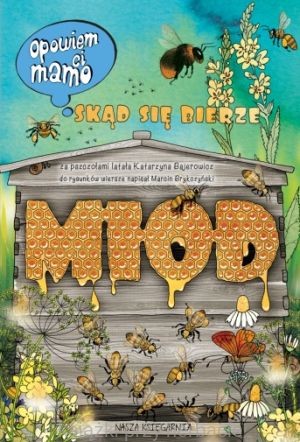 Opowiem ci, mamo, skąd się bierze miód_ksiegarniaksiazkiprzyherbacie.jpg