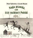 Naga prawda, czyli trzy rozbiory Polski - Piotr Fąfrowicz, Leszek Mazan