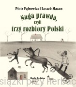 Naga prawda, czyli trzy rozbiory Polski - Piotr Fąfrowicz, Leszek Mazan