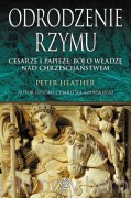 Odrodzenie Rzymu. Cesarze i papieże. Bój o władzę nad chrześcijaństwem - Peter Heather