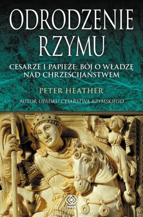 Odrodzenie Rzymu. Cesarze i papieże bój o władzę nad chrześcijaństwem_9788378184102_ksiegarniaksiazkiprzyherbacie.jpg