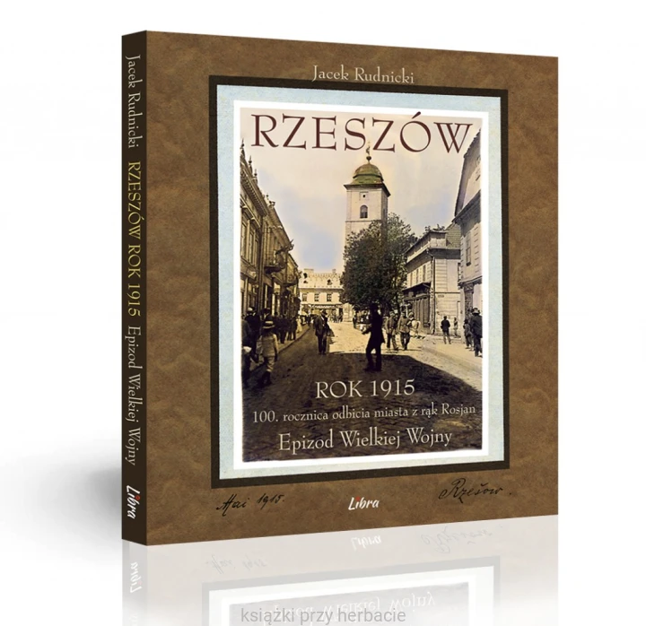 Rzeszów Rok 1915. 100 rocznica odbicia miasta z rąk Rosjan_ksiegarniaksiazkiprzyherbacie.jpg