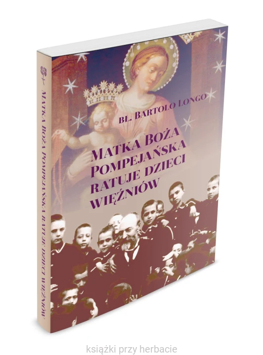 Matka Boża Pompejańska ratuje dzieci więźniów 3_ksiegarniaksiazkiprzyherbacie.jpg