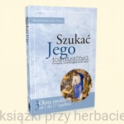 Szukać Jego towarzystwa 3. Ewangelia i rozważania na każdy dzień od 1 do 17 tygodnia zwykłego - Karmelitańska Lectio Divina