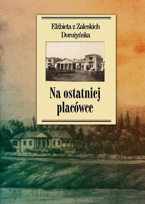 Na ostatniej placówce_dorożyńska_ksiegarniaksiazkiprzyherbacie.jpg