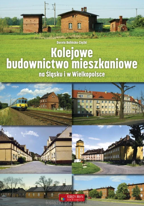 Kolejowe budownictwo mieszkaniowe na Śląsku i w Wielkopolsce_balińska-ciężki_ksiegarniaksiazkiprzyherbacie.jpg