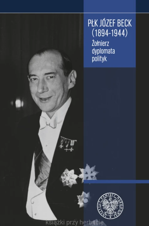 Płk Józef Beck (1894-1944). Żołnierz, dyplomata, polityk_ksiegarniaksiazkiprzyherbacie.jpg
