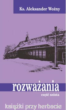 Rozważania cz. VI - ks. Aleksander Woźny_ksiegarniaksiazkiprzyherbacie