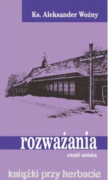 Rozważania cz. VI - ks. Aleksander Woźny_ksiegarniaksiazkiprzyherbacie