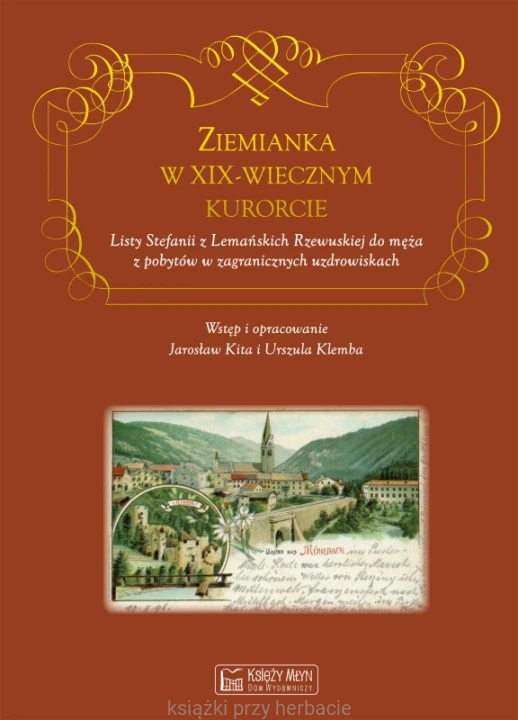 Ziemianka w dziewiętnastowiecznym kurorcie. Listy Stefanii z Lemańskich Rzewuskiej do męża z pobytów w zagranicznych uzdrowiskach_kita_klemba_ksiegarniaksiazkiprzyherbacie.jpg