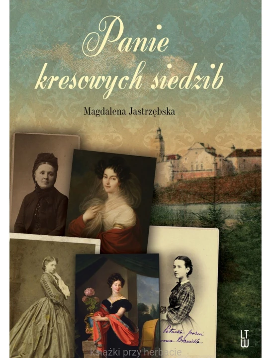 Panie kresowych siedzib_jastrzębska_ksiegarniaksiazkiprzyherbacie.jpg