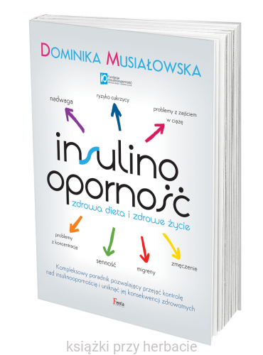 Insulinooporność. Zdrowa dieta i zdrowe życie_musiałowska 2_ksiegarniaksiazkiprzyherbacie.jpg