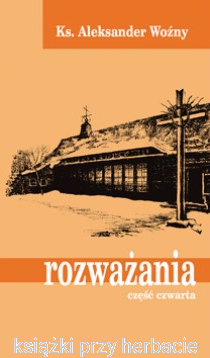 Rozważania cz. IV - ks. Aleksander Woźny_ksiegarniaksiazkiprzyherbacie