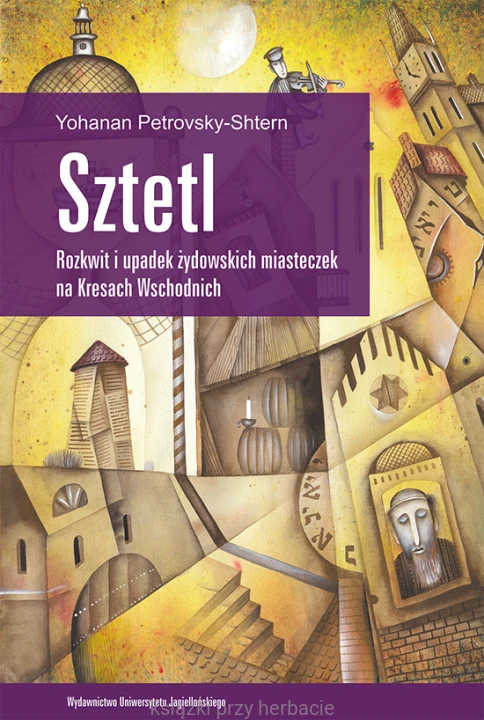 Sztetl. Rozkwit i upadek żydowskich miasteczek na Kresach Wschodnich_ksiegarniaksiazkiprzyherbacie.jpg