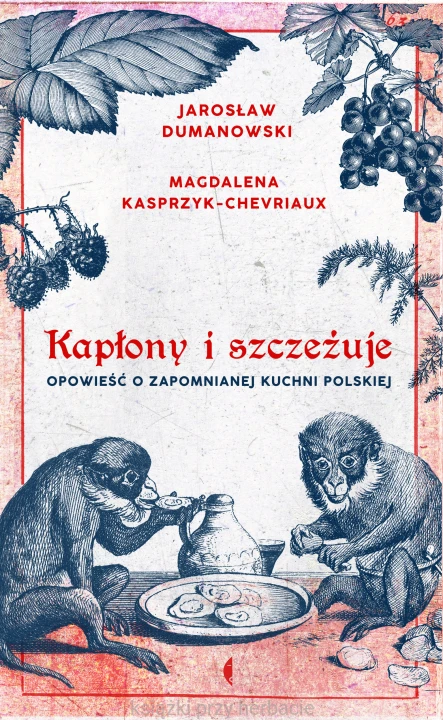 Kapłony i szczeżuje. Opowieść o zapomnianej kuchni polskiej_dumanowski_ksiegarniaksiazkiprzyherbacie.jpg