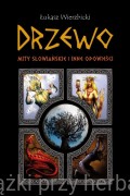 Drzewo. Mity słowiańskie i inne opowieści - Łukasz Wierzbicki		